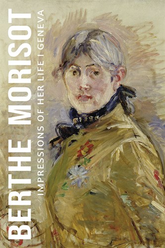 Impressions of Her Life - Geneva - Berthe Morisot